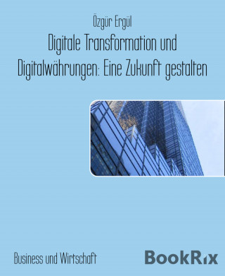 Özgür Ergül: Digitale Transformation und Digitalwährungen: Eine Zukunft gestalten