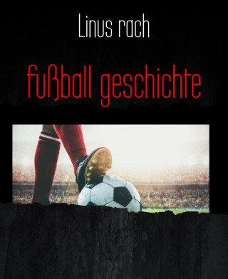 Linus rach: fußball geschichte