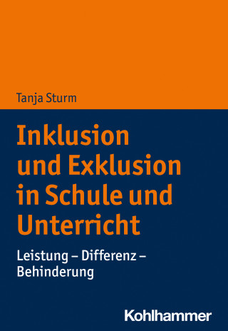 Tanja Sturm: Inklusion und Exklusion in Schule und Unterricht