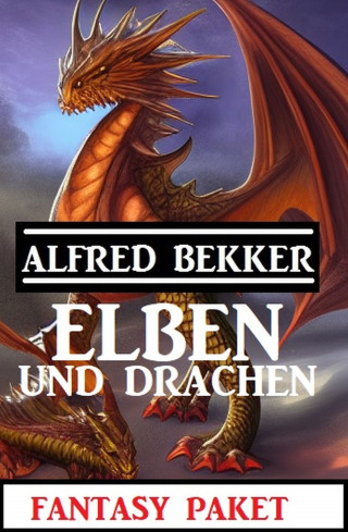 Alfred Bekker: Elben und Drachen: Fantasy Paket