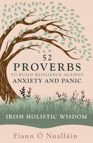 Fiann Ó Nualláin: 52 Proverbs to Build Resilience against Anxiety and Panic