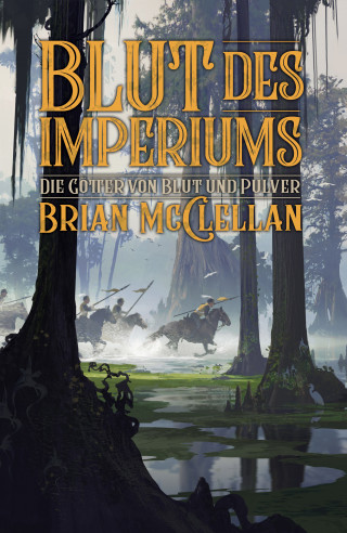 Brian McClellan: Die Götter von Blut und Pulver: Blut des Imperiums