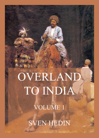 Dr. Sven Hedin: Overland to India, Volume 1