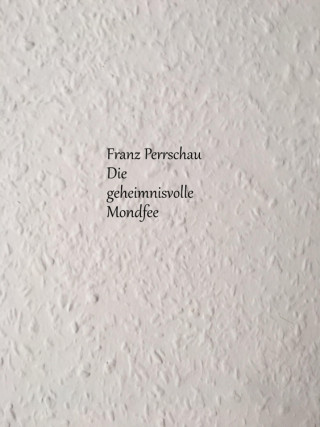 Franz Perrschau: Die geheimnisvolle Mondfee