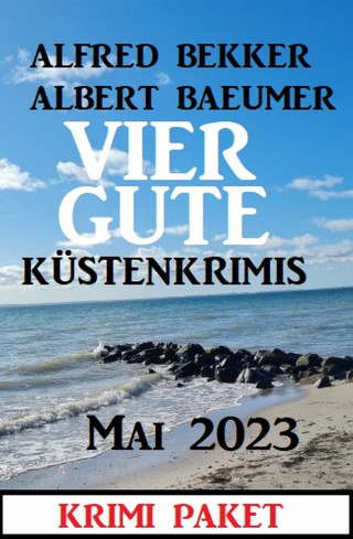 Alfred Bekker: Vier gute Küstenkrimis Mai 2023