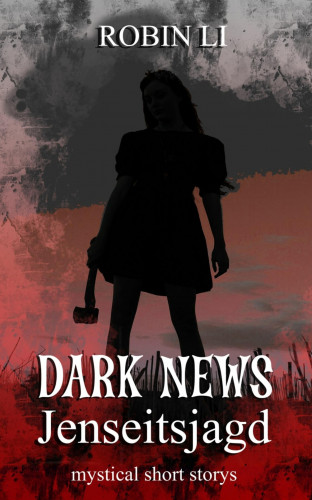 Robin Li: Dark News - Jenseitsjagd
