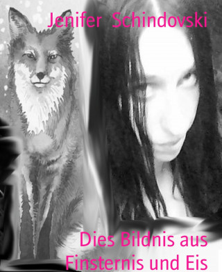Jenifer Schindovski: Dies Bildnis aus Finsternis und Eis