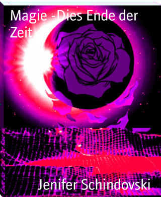 Jenifer Schindovski: Magie -Dies Ende der Zeit