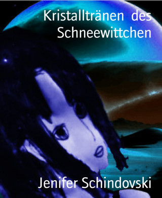 Jenifer Schindovski: Kristalltränen des Schneewittchen