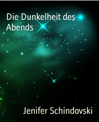 Jenifer Schindovski: Die Dunkelheit des Abends