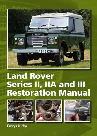 Emrys Kirby: Land Rover Series II,IIA and III Restoration Manual