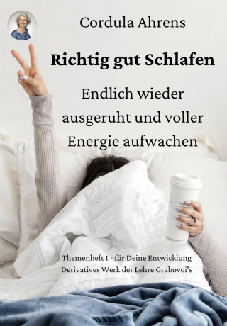 Cordula Ahrens, Dr. Grigori P. Grabovoi: Richtig gut Schlafen – endlich wieder ausgeruht und voller Energie aufwachen