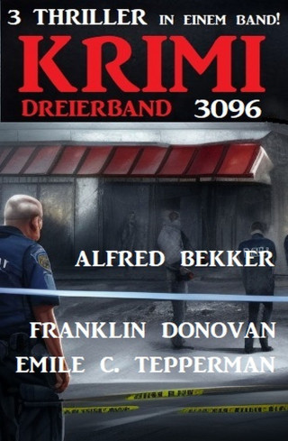 Alfred Bekker, Franklin Donovan, Emile C. Tepperman: Krimi Dreierband 3096