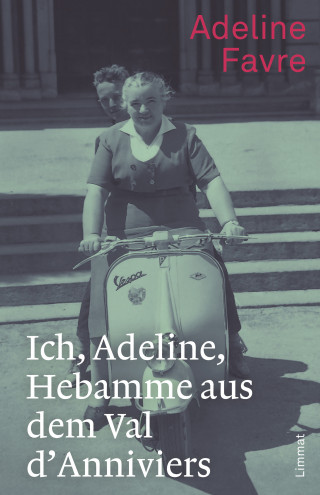 Adeline Favre: Ich, Adeline, Hebamme aus dem Val d'Anniviers
