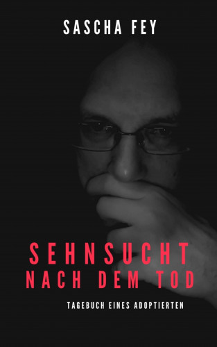 Sascha Fey: Sehnsucht nach dem Tod