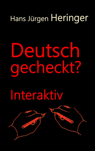 Hans Jürgen Heringer: Deutsch gecheckt?