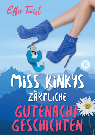 Effie Twist: Miss Kinkys zärtliche Gutenachtgeschichten oder: Urlaub mit Klugscheißer