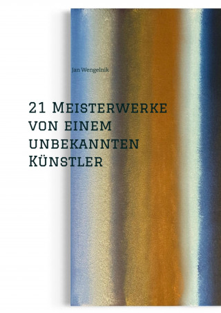 Jan Wengelnik: 21 Meisterwerke von einem unbekannten Künstler