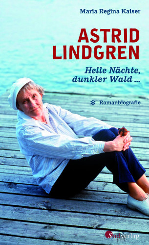 Maria Regina Kaiser: Astrid Lindgren. Helle Nächte, dunkler Wald