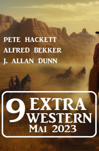 Alfred Bekker, Pete Hackett, J. Allan Dunn: 9 Extra Western Mai 2023