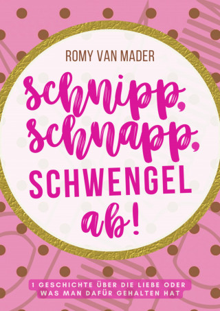 Romy van Mader: SCHNIPP, SCHNAPP, SCHWENGEL AB!