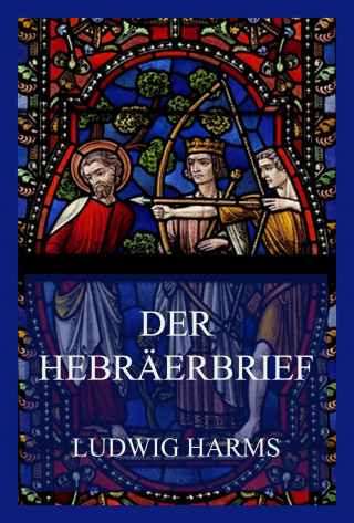 Ludwig Harms: Der Hebräerbrief