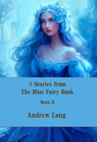 Andrew Lang: 3 Stories from The Blue Fairy Book