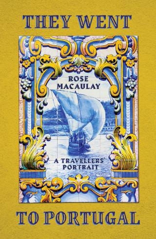 Rose Macaulay: They Went to Portugal