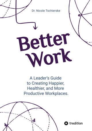 Nicole Tschierske: Better Work - with 50+ strategies for less stress and burnout, more engagement and better mental health
