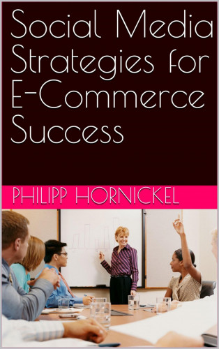 Philipp Hornickel: Social Media Strategies for E-Commerce Success
