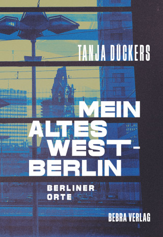 Tanja Dückers: Mein altes West-Berlin