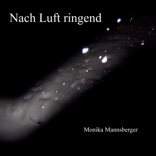 Monika Mannsberger: Nach Luft ringend