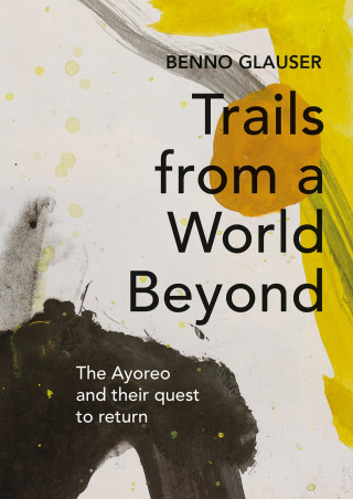 Benno Glauser: Trails from a World Beyond
