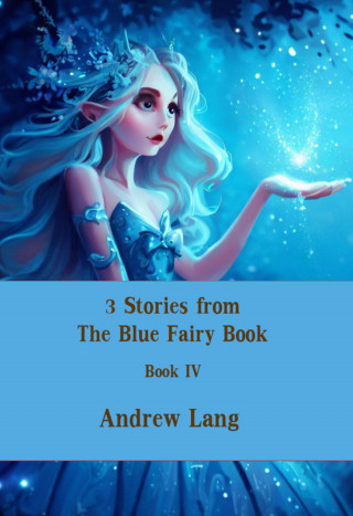 Andrew Lang: 3 Stories from The Blue Fairy Book