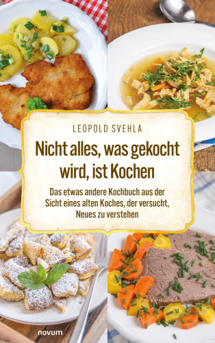 Leopold Svehla: Nicht alles, was gekocht wird, ist Kochen
