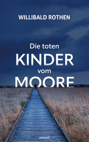Willibald Rothen: Die toten Kinder vom Moore