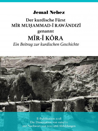 Jemal Nebez: Der kurdische Fürst MĪR MUHAMMAD AL-RAWĀNDIZĪ genannt MĪR-Ī KŌRA