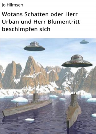 Jo Hilmsen: Wotans Schatten oder Herr Urban und Herr Blumentritt beschimpfen sich