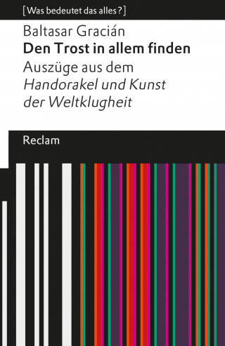 Baltasar Gracián: Den Trost in allem finden. Auszüge aus dem »Handorakel und Kunst der Weltklugheit«
