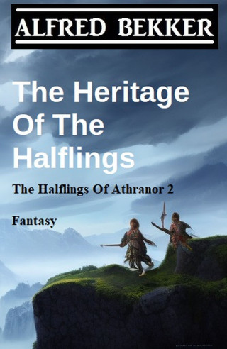 Alfred Bekker: The Heritage Of The Halflings (The Halflings Of Athranor 2) Fantasy