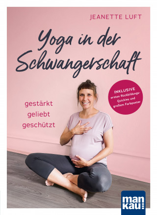 Jeanette Luft: Yoga in der Schwangerschaft. Gestärkt - geliebt - geschützt