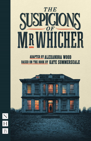 Kate Summerscale: The Suspicions of Mr Whicher (NHB Modern Plays)