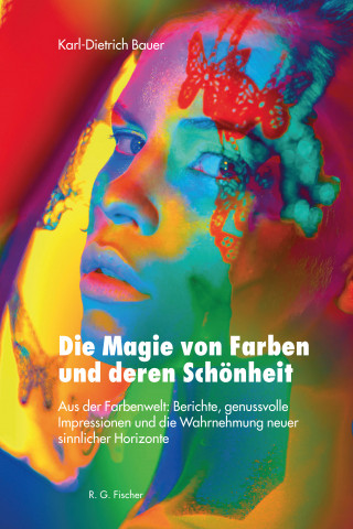 Karl-Dietrich Bauer: Die Magie von Farben und deren Schönheit