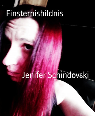 Jenifer Schindovski: Finsternisbildnis