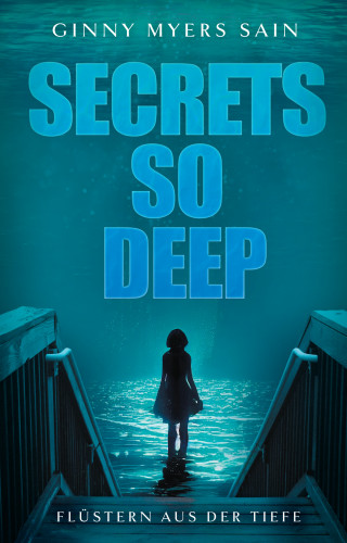 Ginny Myers Sain: Secrets so Deep - Flüstern aus der Tiefe