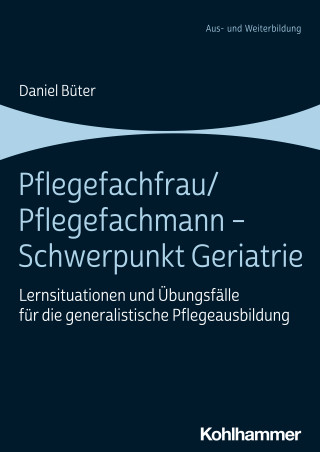 Daniel Büter: Pflegefachfrau/Pflegefachmann - Schwerpunkt Geriatrie