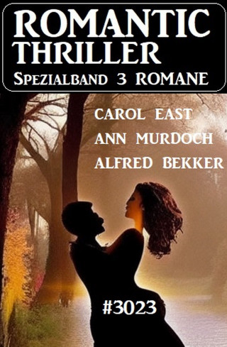 Alfred Bekker, Ann Murdoch, Carol East: Romantic Thriller Spezialband 3023 - 3 Romane