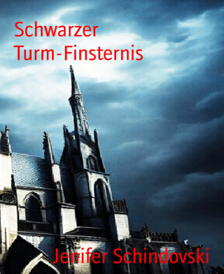 Jenifer Schindovski: Schwarzer Turm-Finsternis