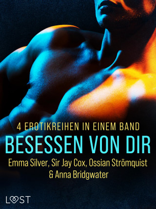 Anna Bridgwater, Ossian Strömquist, Sir Jay Cox, Emma Silver: Besessen von dir: 4 Erotikreihen in einem Band