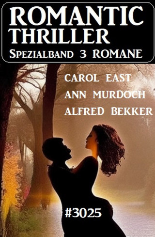 Alfred Bekker, Carol East, Ann Murdoch: Romantic Thriller Spezialband 3025 - 3 Romane